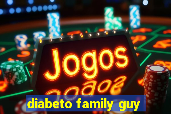 diabeto family guy